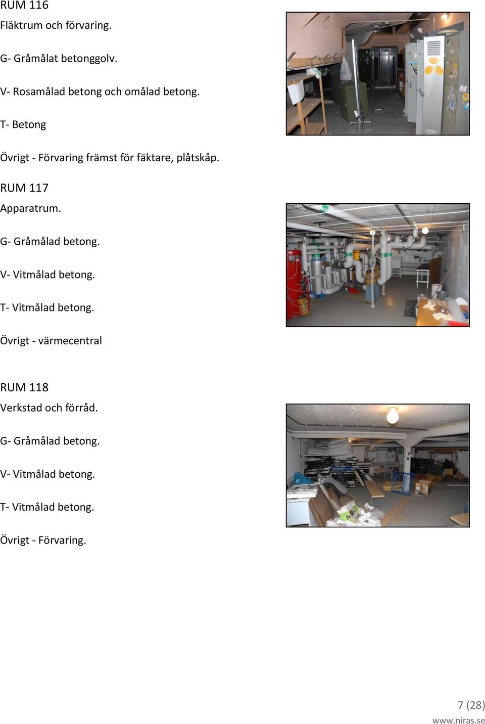 T- Betong Övrigt - Förvaring främst för fäktare, plåtskåp. RUM 117 Apparatrum.
