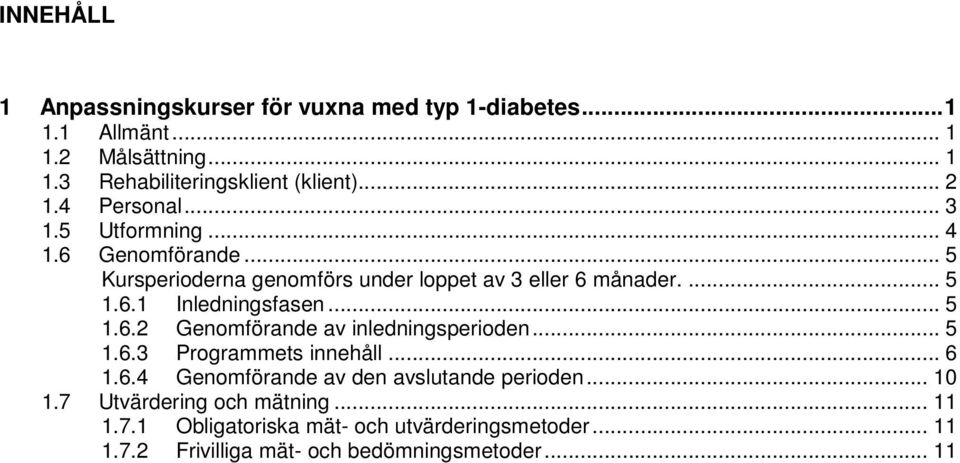 .. 5 1.6.2 Genomförande av inledningsperioden... 5 1.6.3 Programmets innehåll... 6 1.6.4 Genomförande av den avslutande perioden... 10 1.