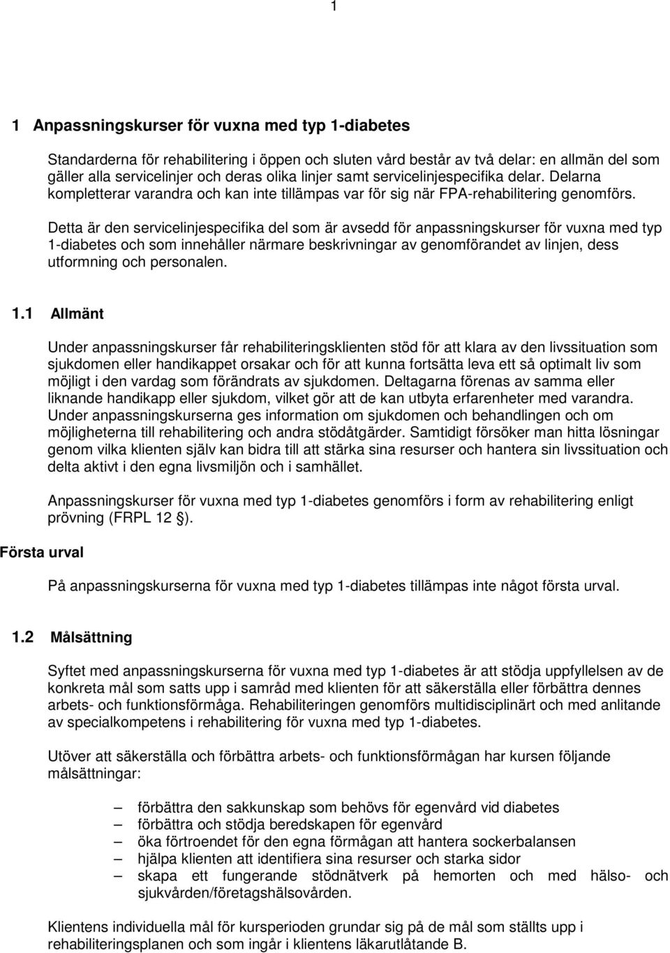 Detta är den servicelinjespecifika del som är avsedd för anpassningskurser för vuxna med typ 1-diabetes och som innehåller närmare beskrivningar av genomförandet av linjen, dess utformning och