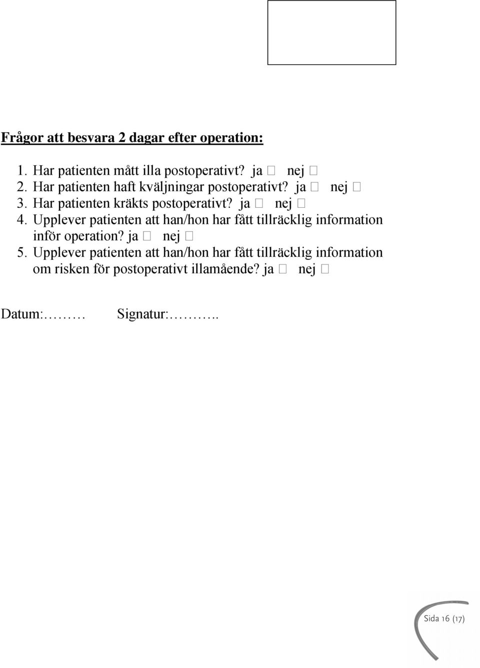 Upplever patienten att han/hon har fått tillräcklig information inför operation? ja nej 5.