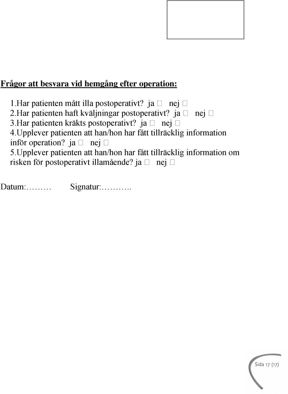 Upplever patienten att han/hon har fått tillräcklig information inför operation? ja nej 5.