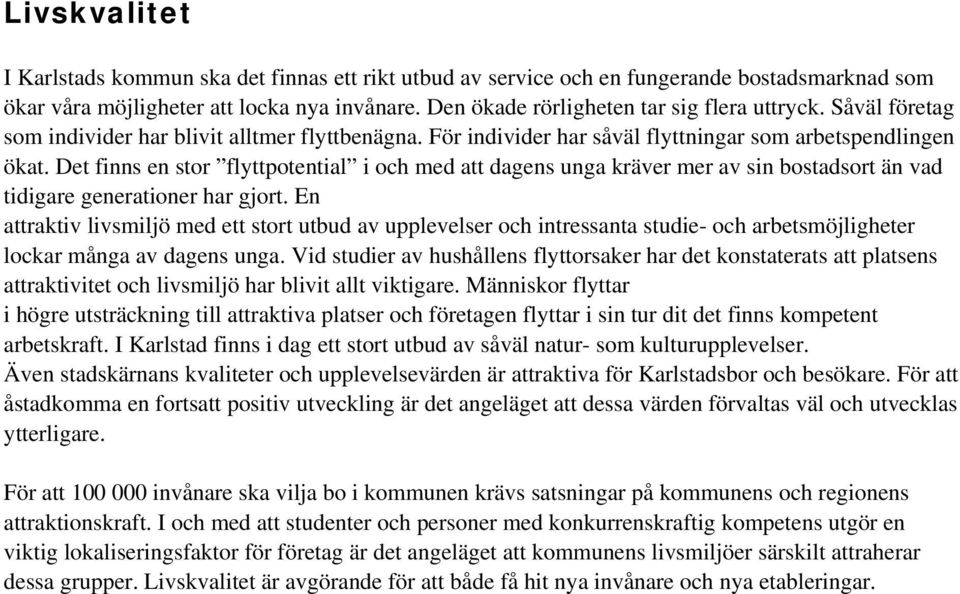 Det finns en stor flyttpotential i och med att dagens unga kräver mer av sin bostadsort än vad tidigare generationer har gjort.