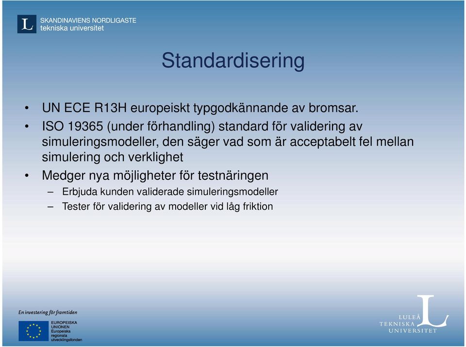 vad som är acceptabelt fel mellan simulering och verklighet Medger nya möjligheter för