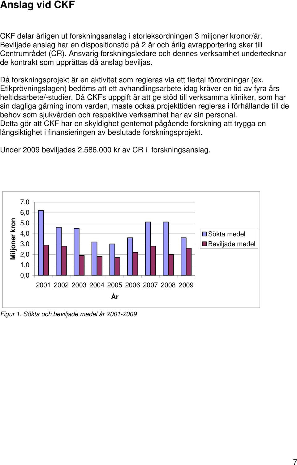 Etikprövningslagen) bedöms att ett avhandlingsarbete idag kräver en tid av fyra års heltidsarbete/-studier.