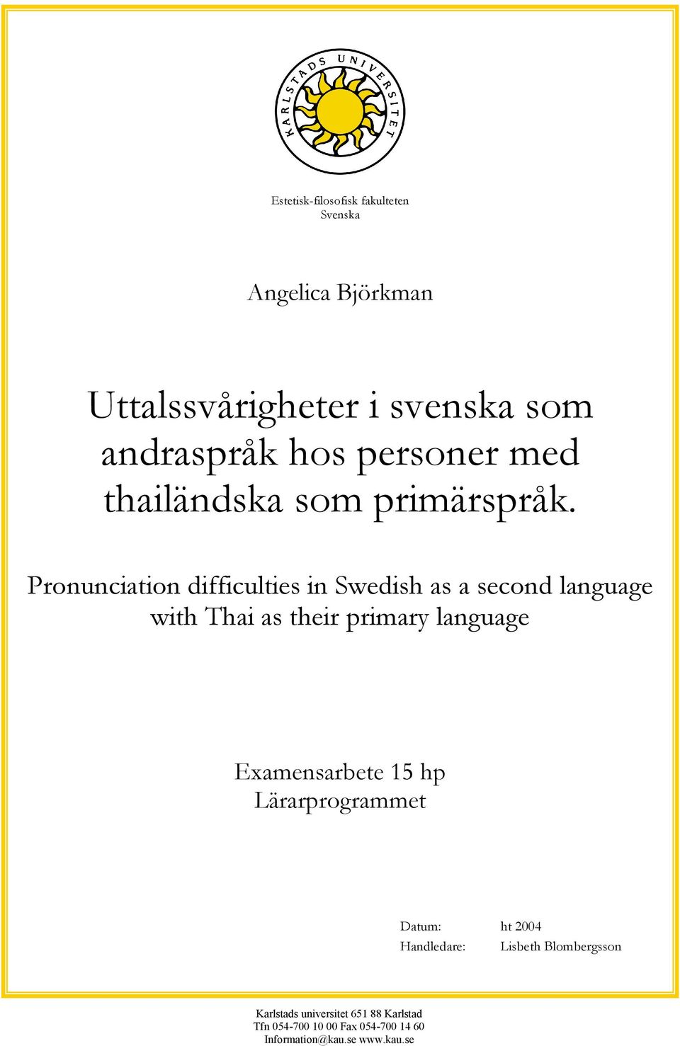 Pronunciation difficulties in Swedish as a second language with Thai as their primary language Examensarbete