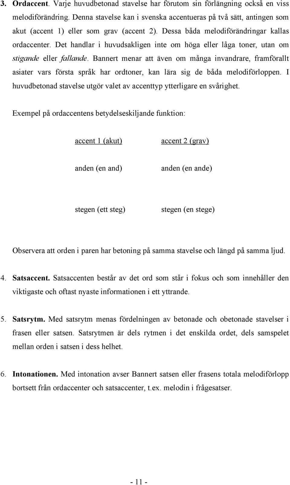 Det handlar i huvudsakligen inte om höga eller låga toner, utan om stigande eller fallande.