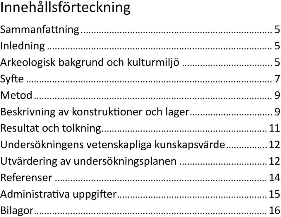 .. 9 Beskrivning av konstruktioner och lager... 9 Resultat och tolkning.