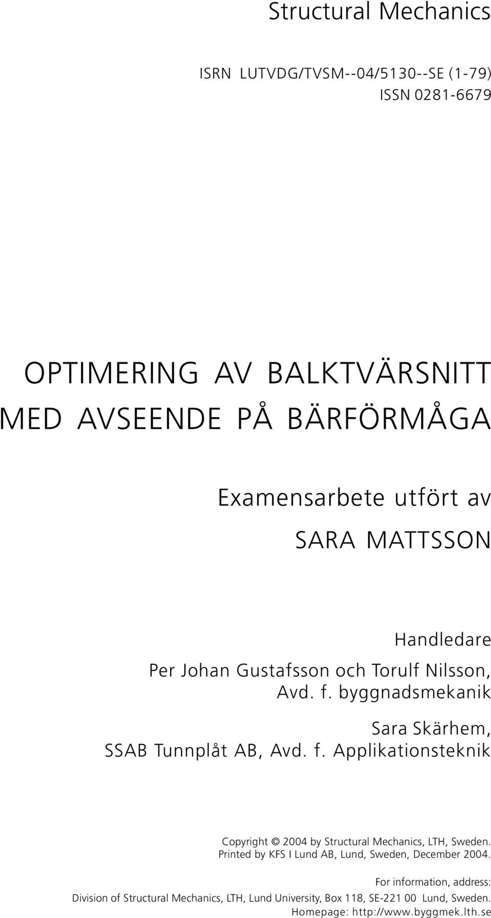 byggnadsmekanik Sara Skärhem, SSAB Tunnplåt AB, Avd. f. Applikationsteknik Copyright 2004 by Structural Mechanics, LTH, Sweden.