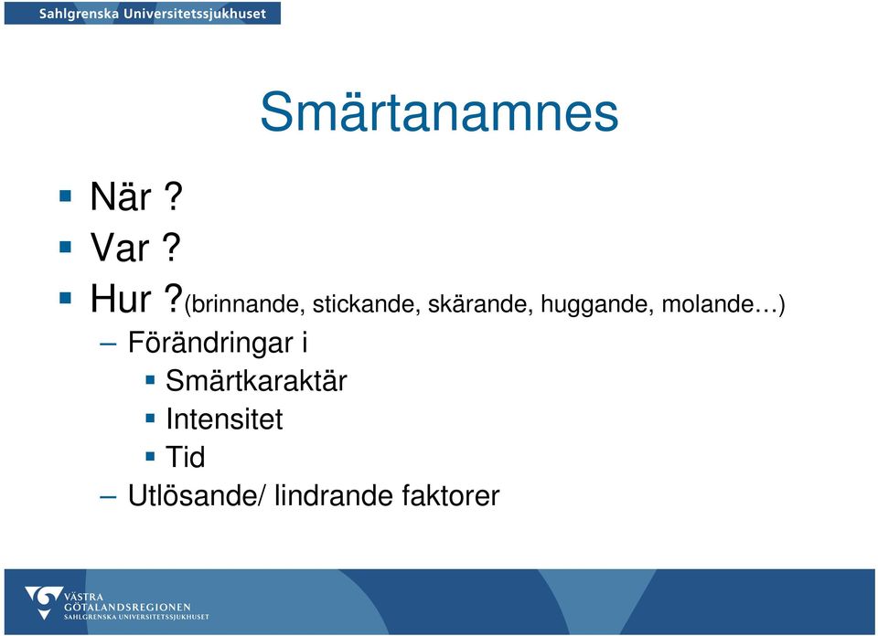 huggande, molande ) Förändringar i