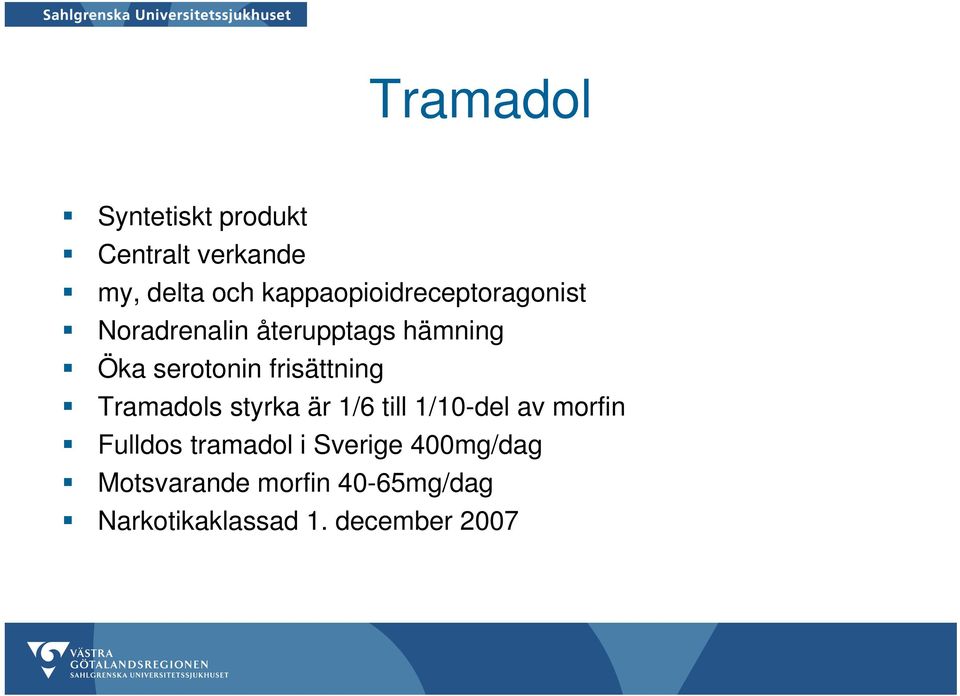 frisättning Tramadols styrka är 1/6 till 1/10-del av morfin Fulldos