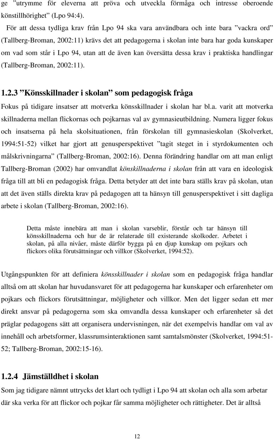 94, utan att de även kan översätta dessa krav i praktiska handlingar (Tallberg-Broman, 20