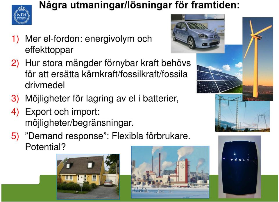 kärnkraft/fossilkraft/fossila drivmedel 3) Möjligheter för lagring av el i