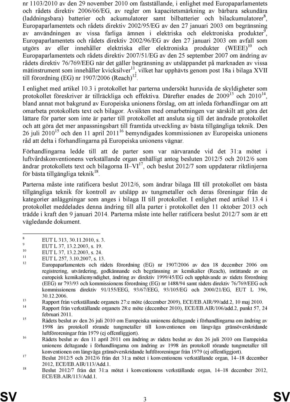 och elektroniska produkter 9, Europaparlamentets och rådets direktiv 2002/96/EG av den 27 januari 2003 om avfall som utgörs av eller innehåller elektriska eller elektroniska produkter (WEEE) 10 och