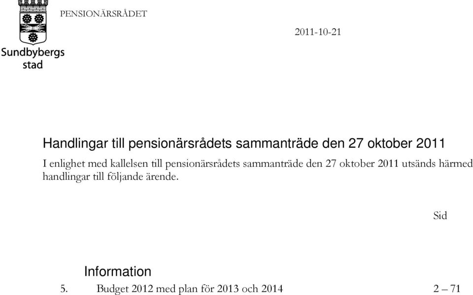 pensionärsrådets sammanträde den 27 oktober 2011 utsänds härmed