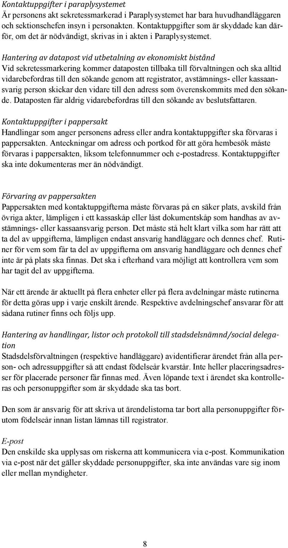 Hantering av datapost vid utbetalning av ekonomiskt bistånd Vid sekretessmarkering kommer dataposten tillbaka till förvaltningen och ska alltid vidarebefordras till den sökande genom att registrator,