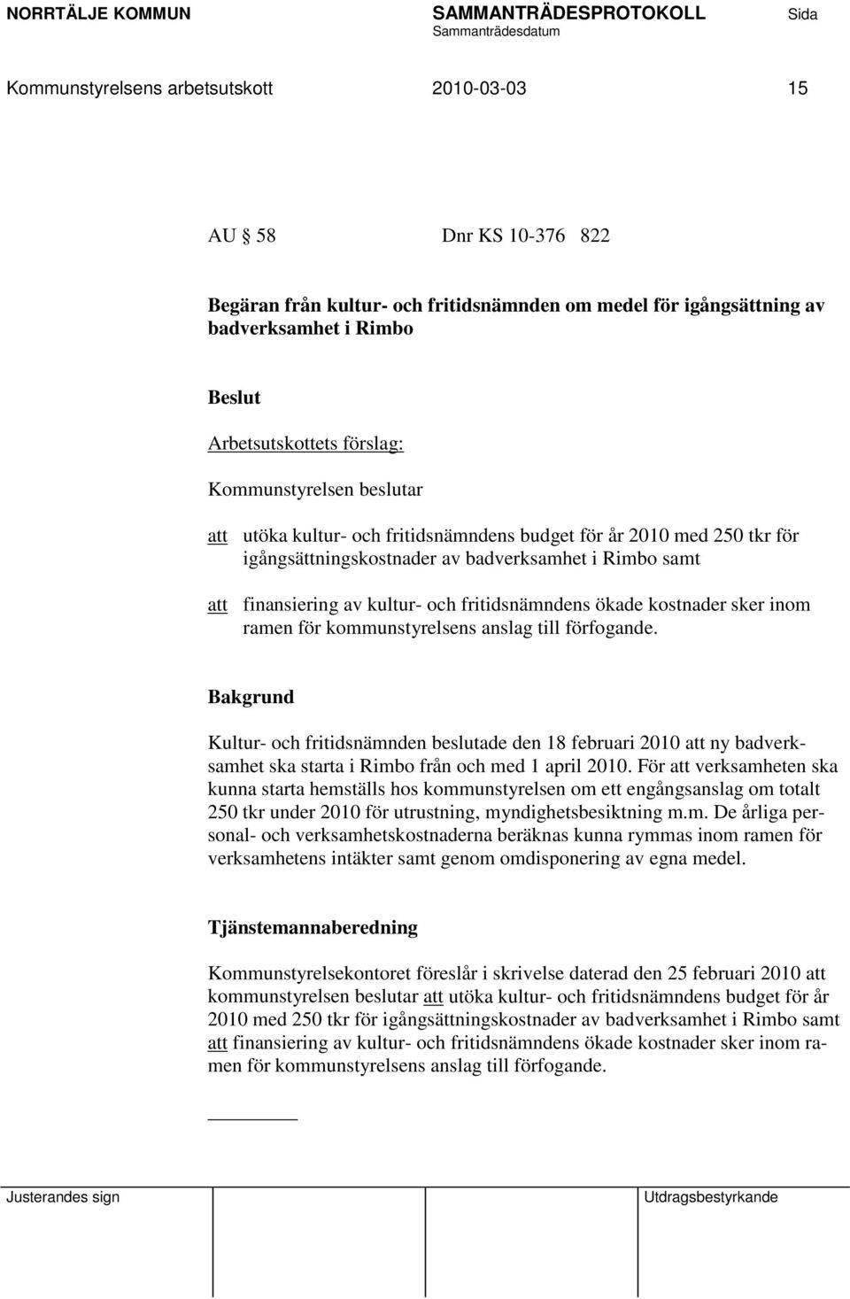 ökade kostnader sker inom ramen för kommunstyrelsens anslag till förfogande.