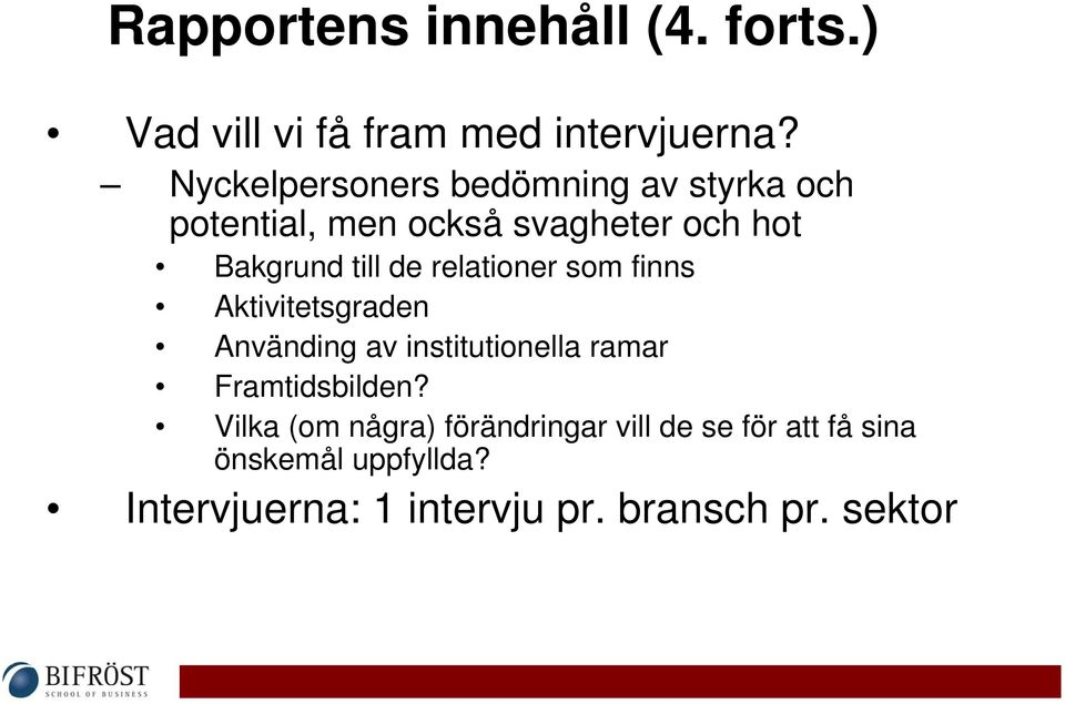 de relationer som finns Aktivitetsgraden Använding av institutionella ramar Framtidsbilden?