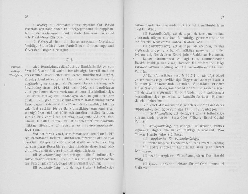 17 B ankfull- Med föranledande däraf att de Bankfullmäktige, sm mäktiges ären 1915 ch 1916 värit i tur att afgä, frtsatt med sin tjämtgöring.