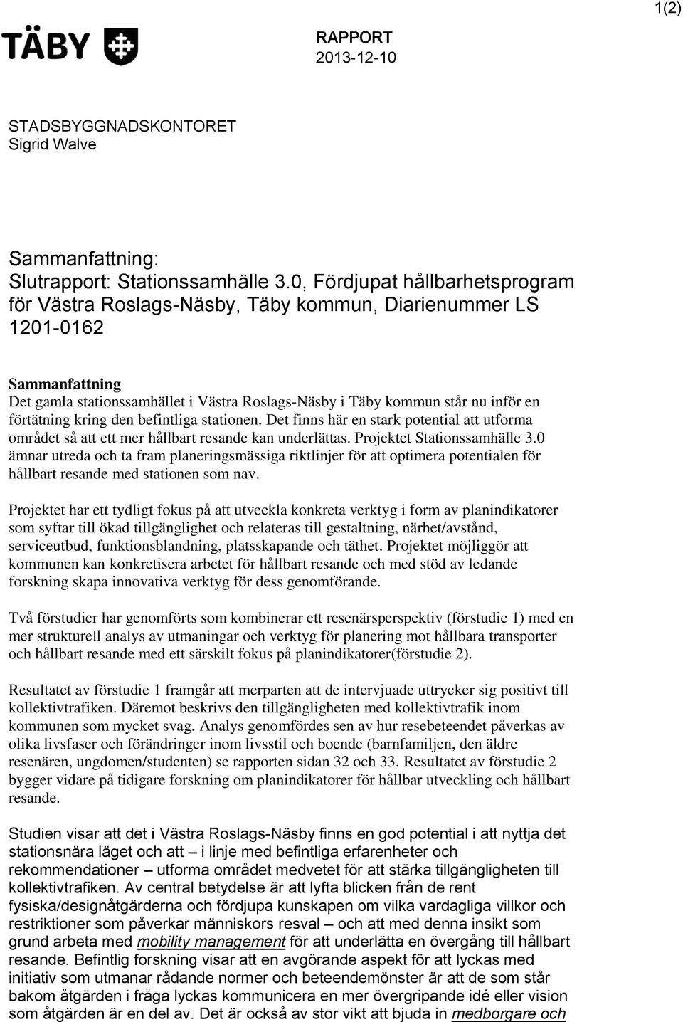 förtätning kring den befintliga stationen. Det finns här en stark potential att utforma området så att ett mer hållbart resande kan underlättas. Projektet Stationssamhälle 3.