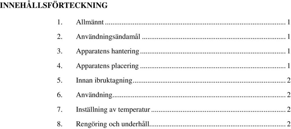 Apparatens placering... 1 5. Innan ibruktagning... 2 6.