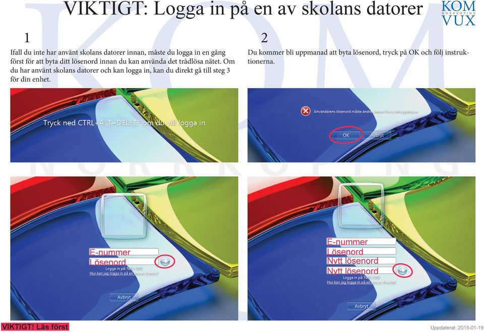 Om du har använt skolans datorer och kan logga in, kan du direkt gå till steg för din enhet.