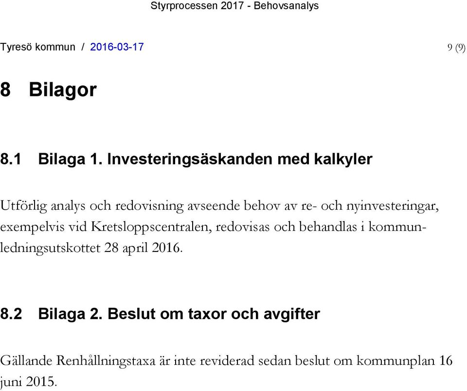 nyinvesteringar, exempelvis vid Kretsloppscentralen, redovisas och behandlas i