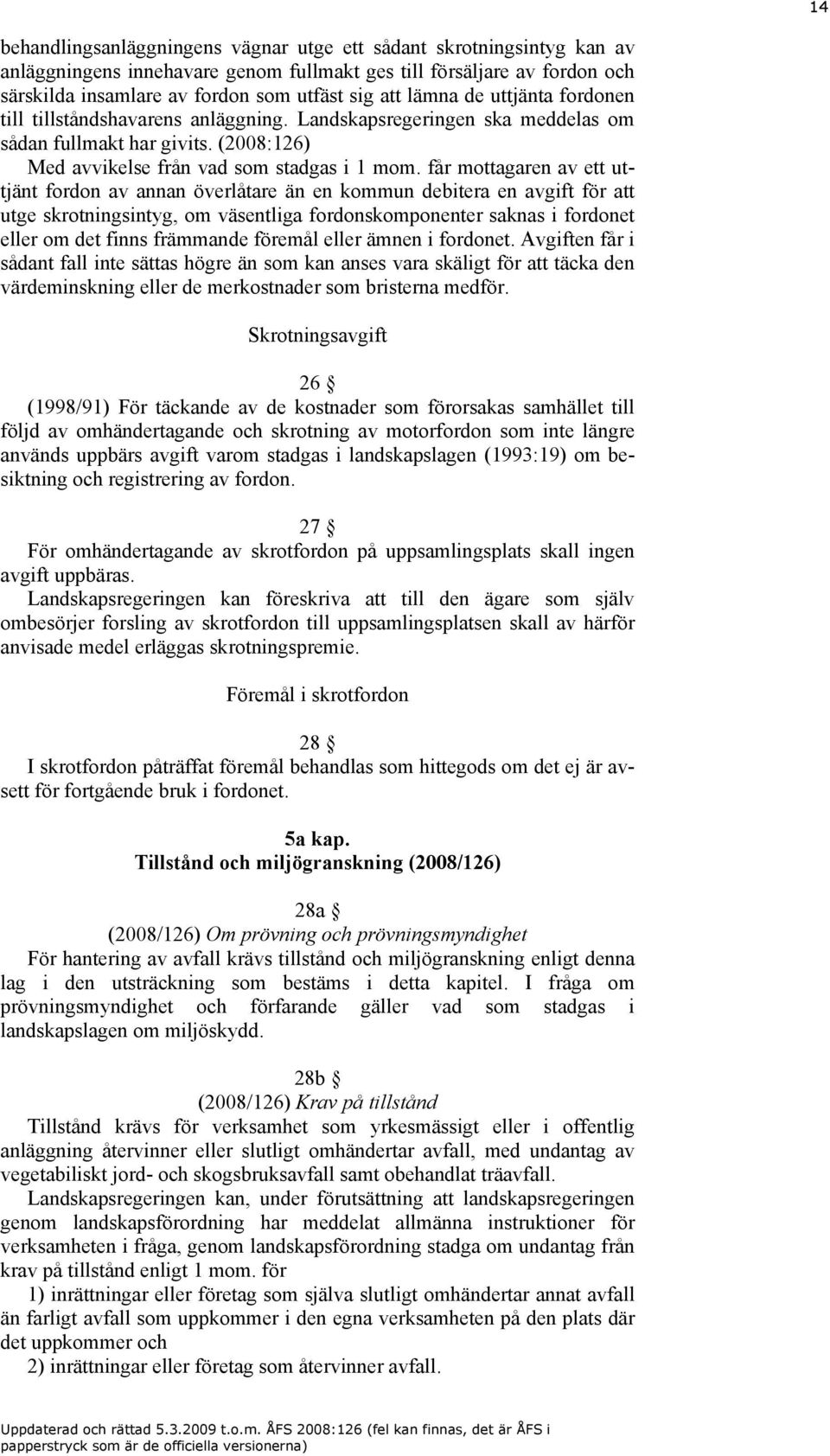 får mottagaren av ett uttjänt fordon av annan överlåtare än en kommun debitera en avgift för att utge skrotningsintyg, om väsentliga fordonskomponenter saknas i fordonet eller om det finns främmande