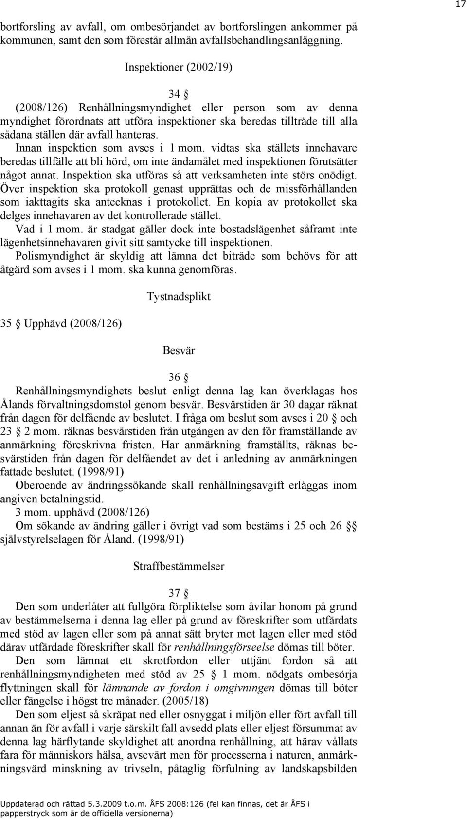 Innan inspektion som avses i 1 mom. vidtas ska ställets innehavare beredas tillfälle att bli hörd, om inte ändamålet med inspektionen förutsätter något annat.