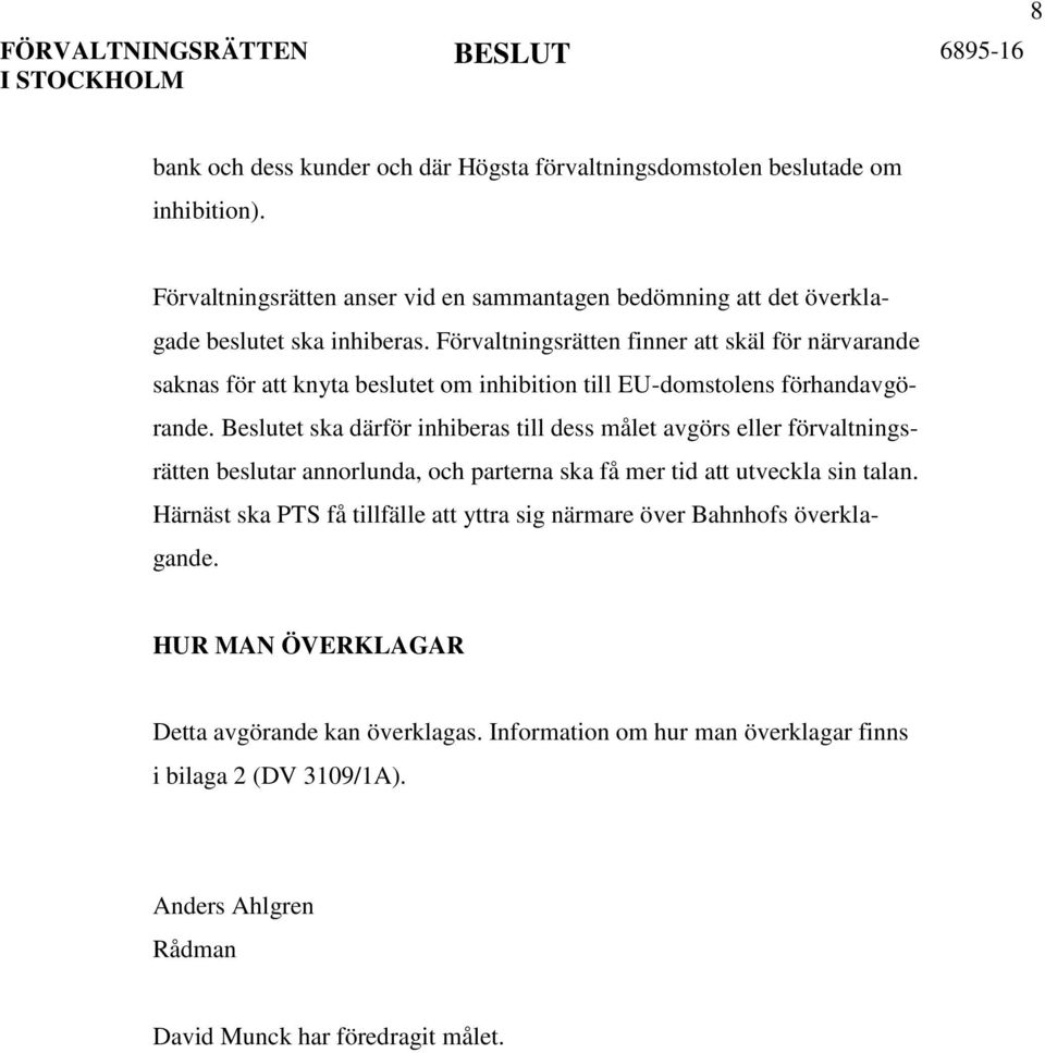 Förvaltningsrätten finner att skäl för närvarande saknas för att knyta beslutet om inhibition till EU-domstolens förhandavgörande.