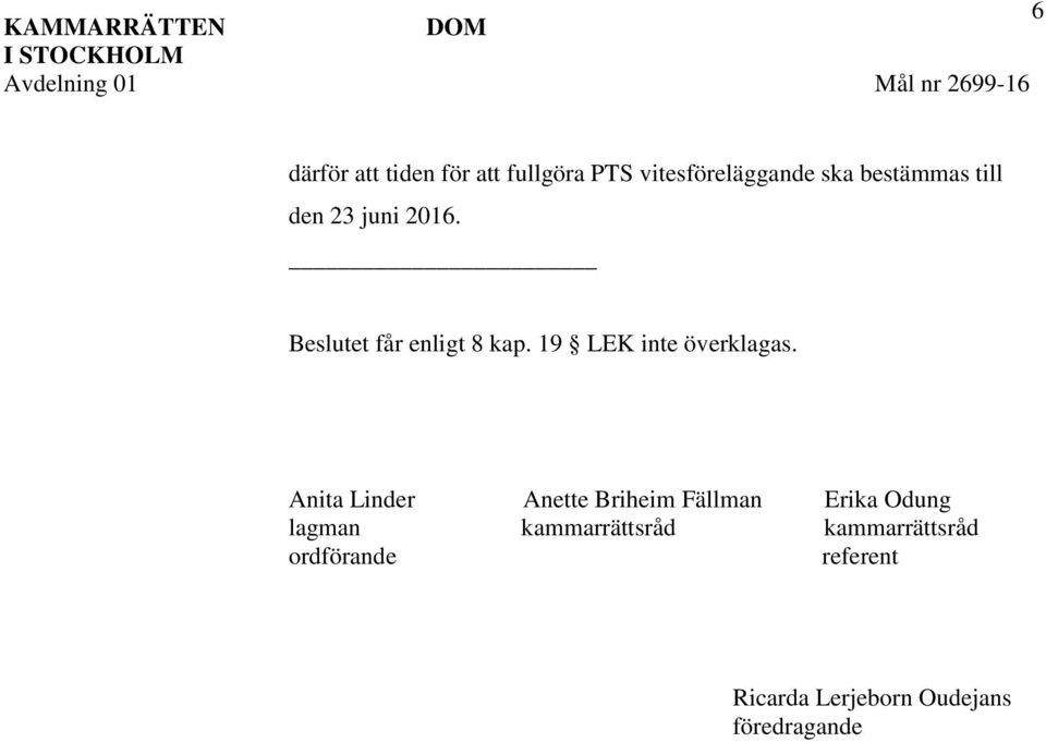 Beslutet får enligt 8 kap. 19 LEK inte överklagas.