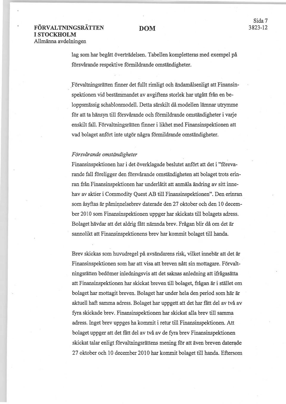 Detta särskilt då modellen lämnar utrymme för att ta hänsyn till försvårande och förmildrande omständigheter i varje enskilt fall.