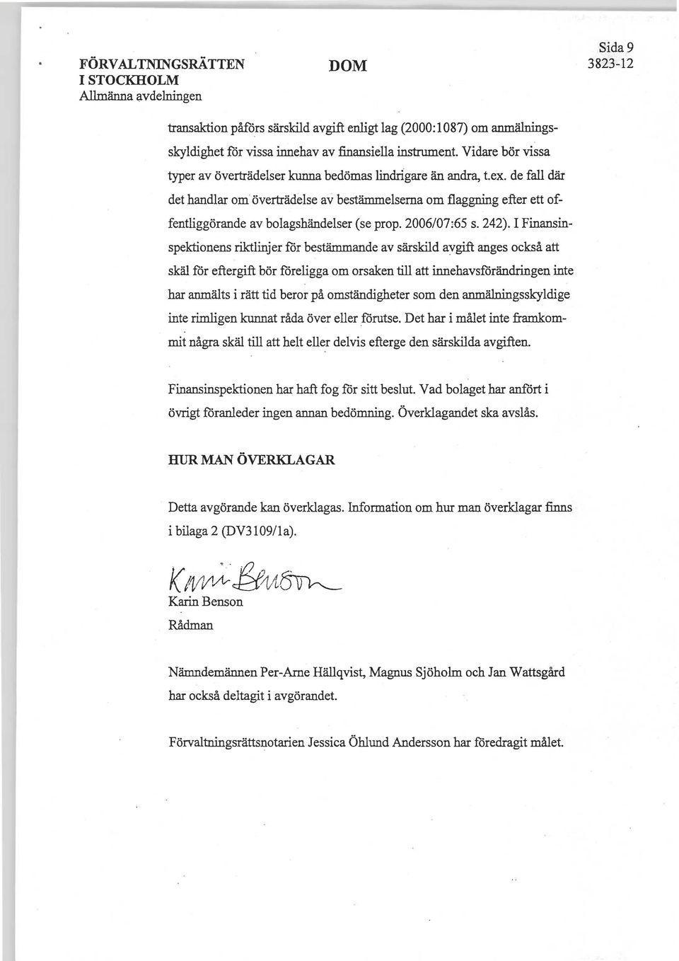 de fall där det handlar om överträdelse av bestämmelserna om flaggning efter ett offentliggörande av bolagshändelser (se prop. 2006/07:65 s. 242).