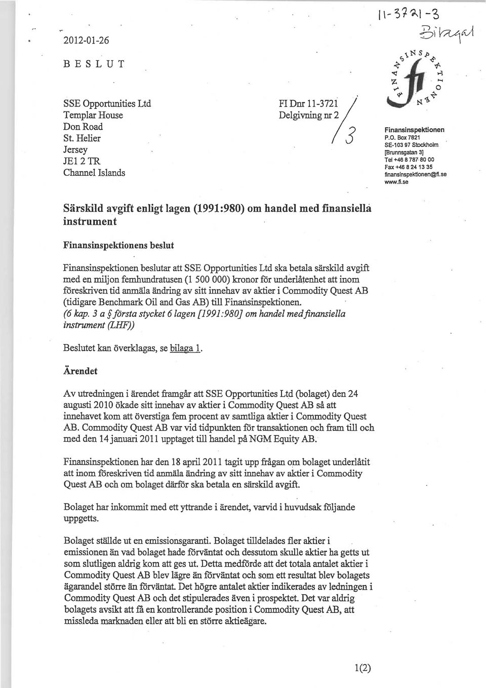 se Särskild avgift enligt lagen (1991: 980) om handel med finansiella instrument Finansinspektionens beslut Finansinspektionen beslutar att SSE Opportunities Ltd ska betala särskild avgift med en