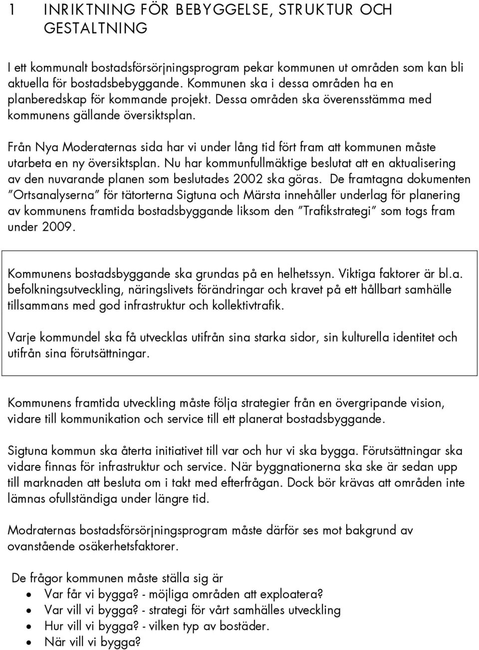 Från Nya Moderaternas sida har vi under lång tid fört fram att kommunen måste utarbeta en ny översiktsplan.