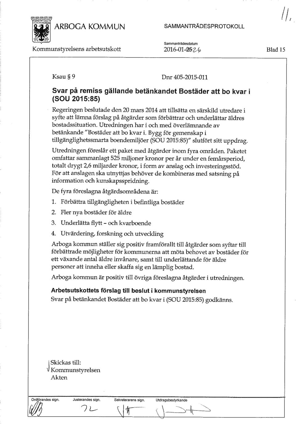 Utredningen har i och med överlämnande av betänkande "Bostäder att bo kvar i. Bygg för gemenskap i tillgänglighetssmarta boendemiljöer (SOU 2015:85)" slutfört sitt uppdrag.