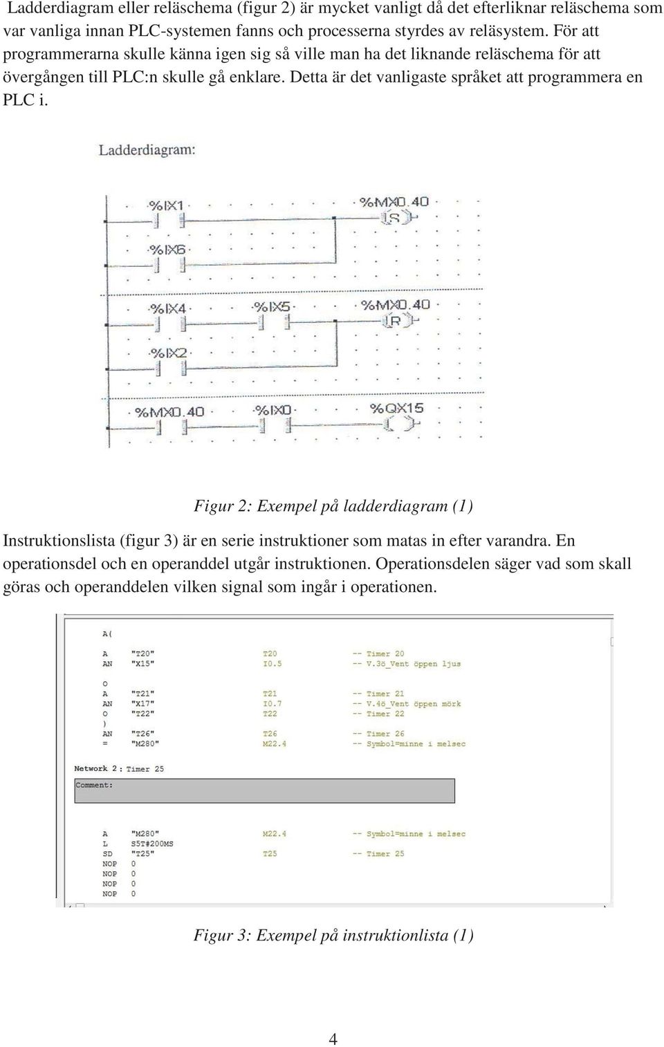 Detta är det vanligaste språket att programmera en PLC i.