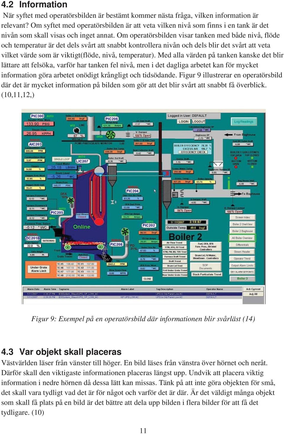 Om operatörsbilden visar tanken med både nivå, flöde och temperatur är det dels svårt att snabbt kontrollera nivån och dels blir det svårt att veta vilket värde som är viktigt(flöde, nivå,