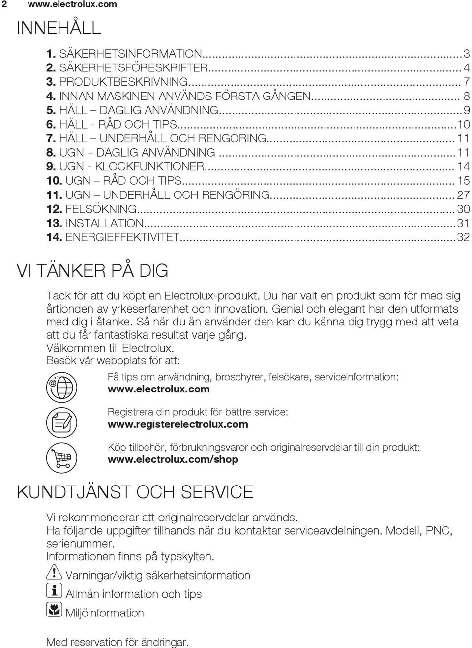 FELSÖKNING... 30 13. INSTALLATION...31 14. ENERGIEFFEKTIVITET...32 VI TÄNKER PÅ DIG Tack för att du köpt en Electrolux-produkt.