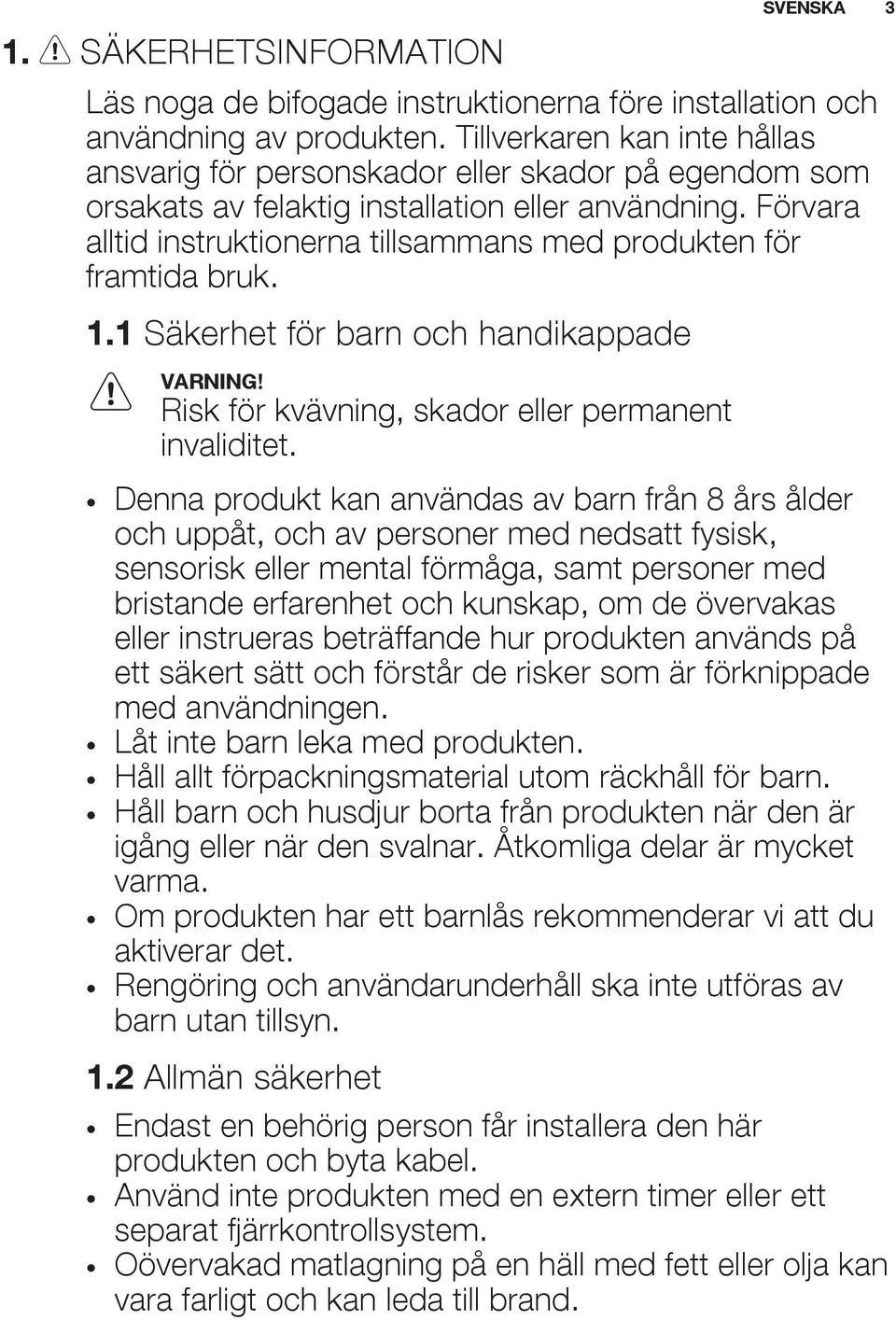 Förvara alltid instruktionerna tillsammans med produkten för framtida bruk. 1.1 Säkerhet för barn och handikappade Risk för kvävning, skador eller permanent invaliditet.