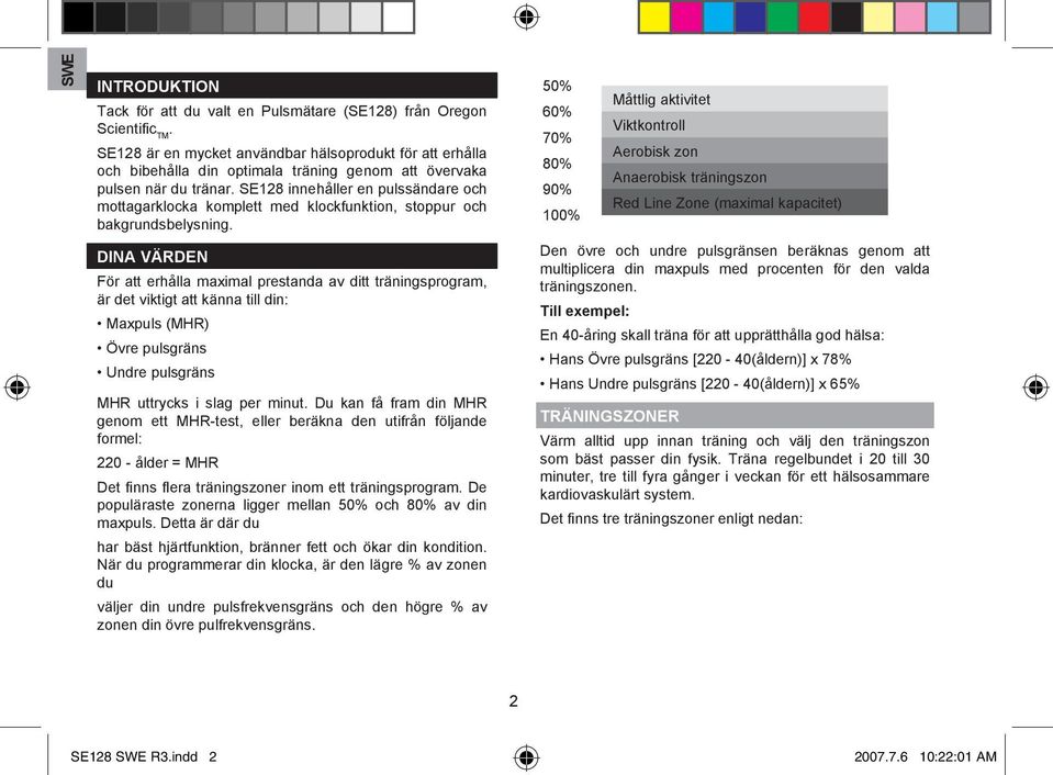 SE128 innehåller en pulssändare och mottagarklocka komplett med klockfunktion, stoppur och bakgrundsbelysning.