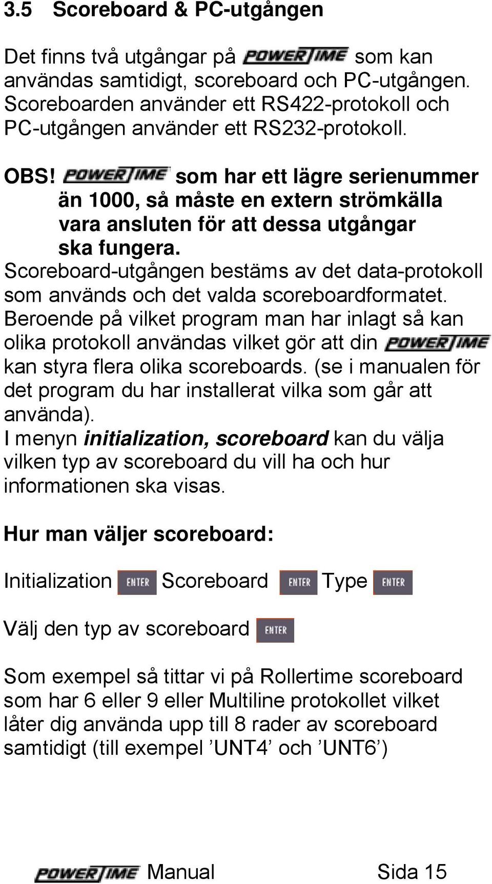 Scoreboard-utgången bestäms av det data-protokoll som används och det valda scoreboardformatet.