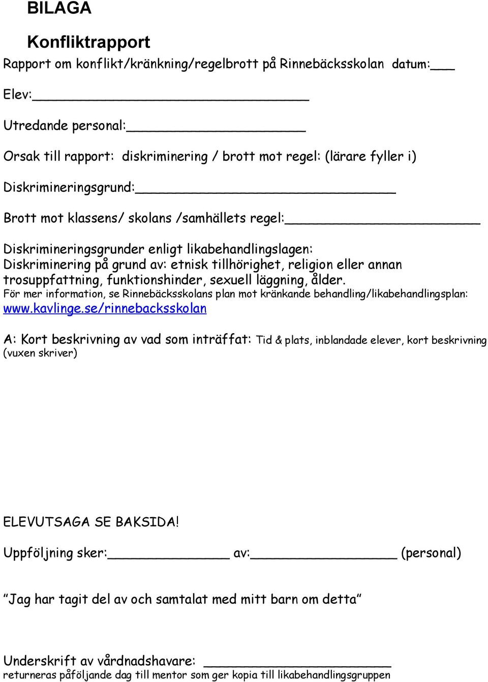 trosuppfattning, funktionshinder, sexuell läggning, ålder. För mer information, se Rinnebäcksskolans plan mot kränkande behandling/likabehandlingsplan: www.kavlinge.