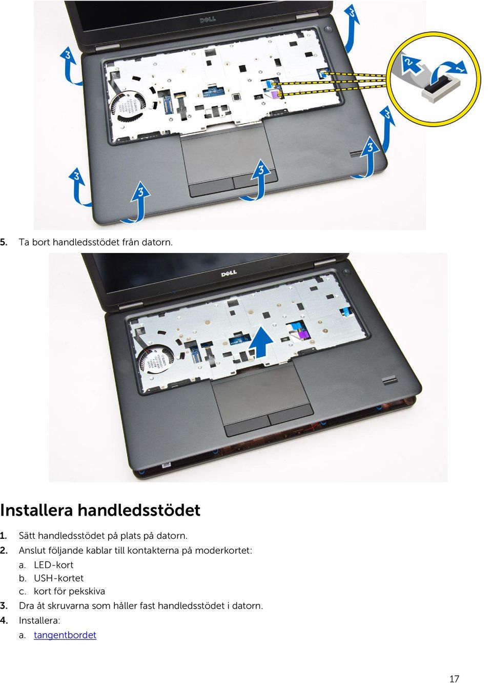 Anslut följande kablar till kontakterna på moderkortet: a. LED-kort b.