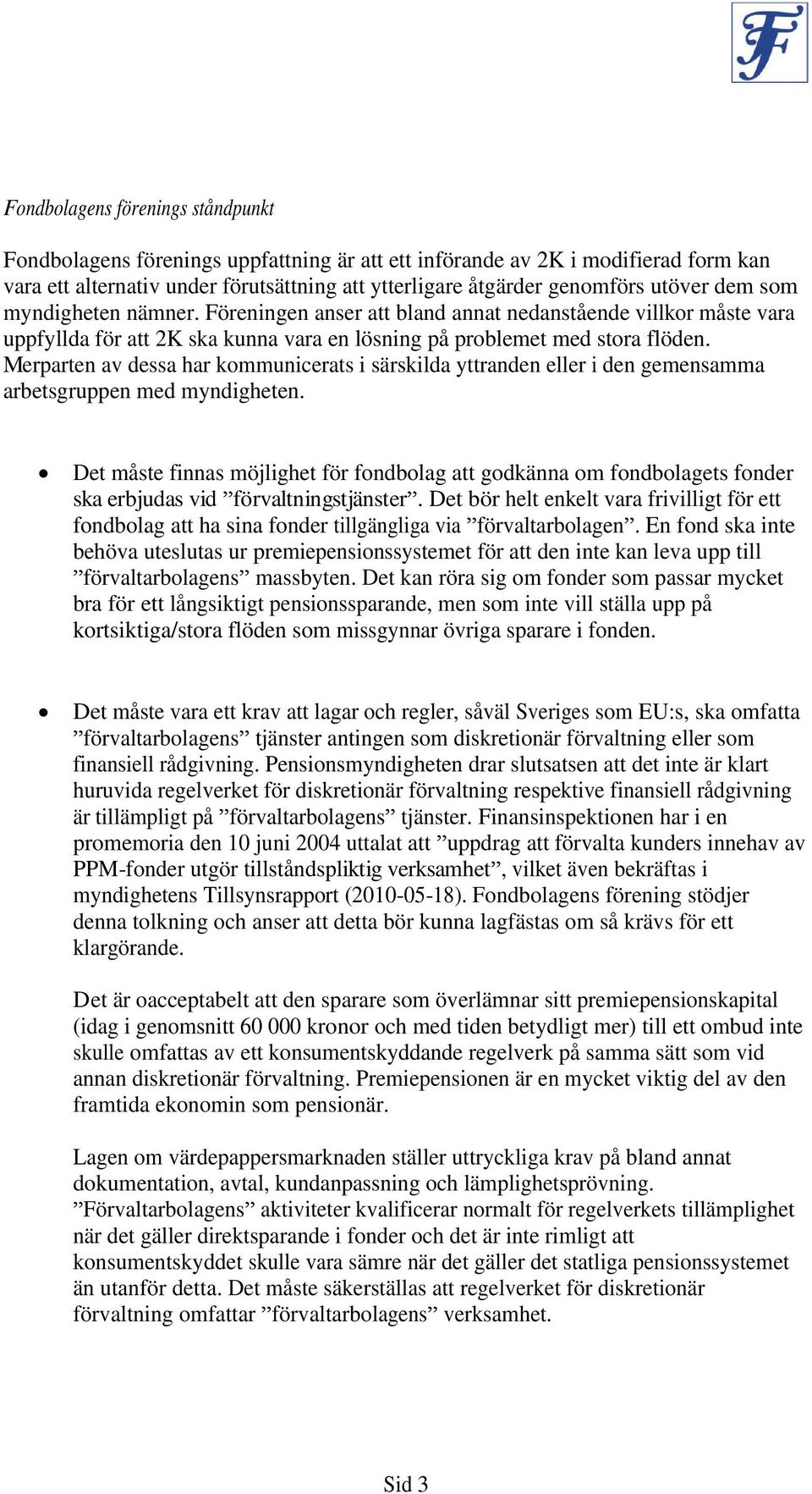 Merparten av dessa har kommunicerats i särskilda yttranden eller i den gemensamma arbetsgruppen med myndigheten.