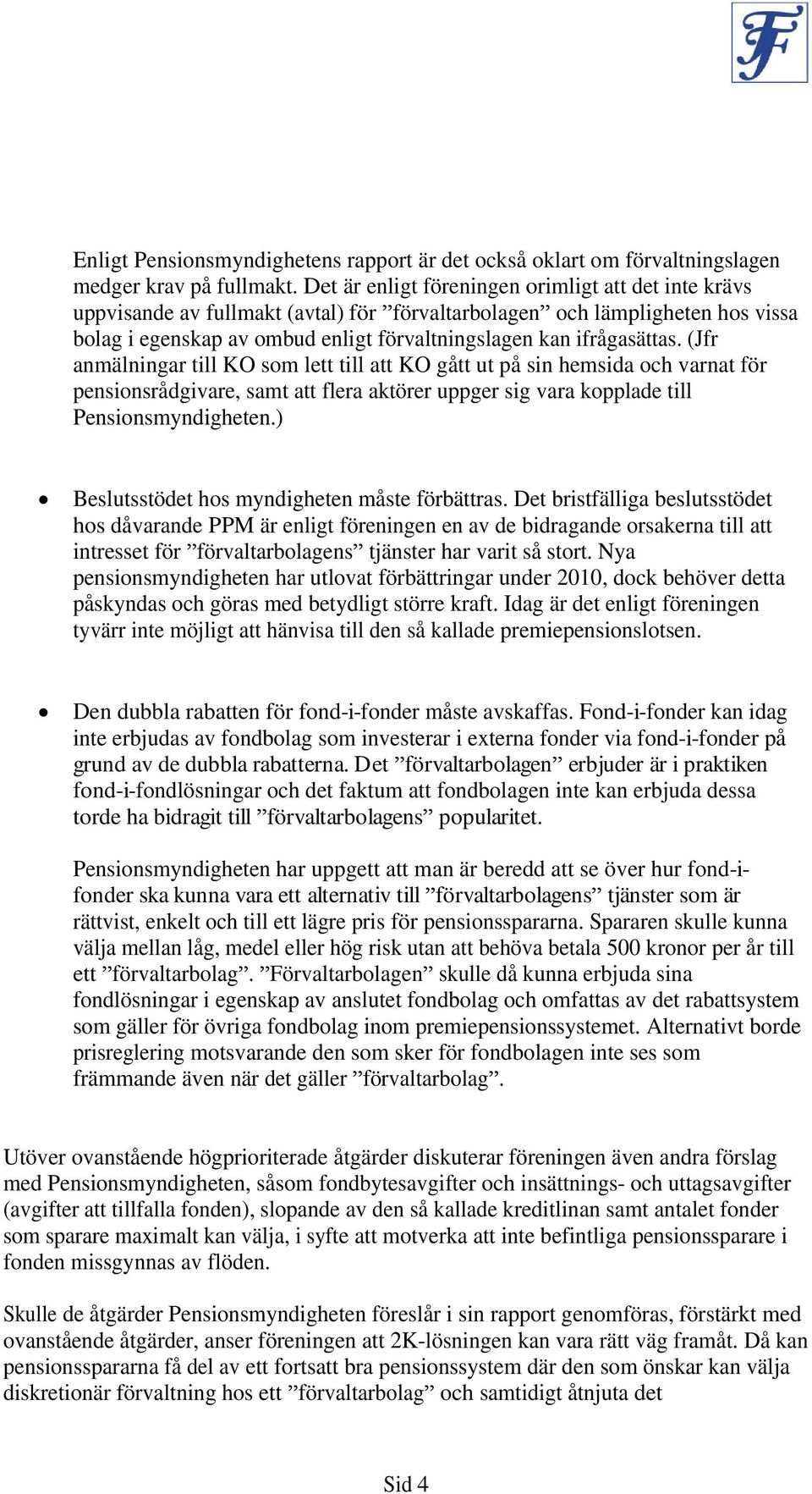 (Jfr anmälningar till KO som lett till att KO gått ut på sin hemsida och varnat för pensionsrådgivare, samt att flera aktörer uppger sig vara kopplade till Pensionsmyndigheten.