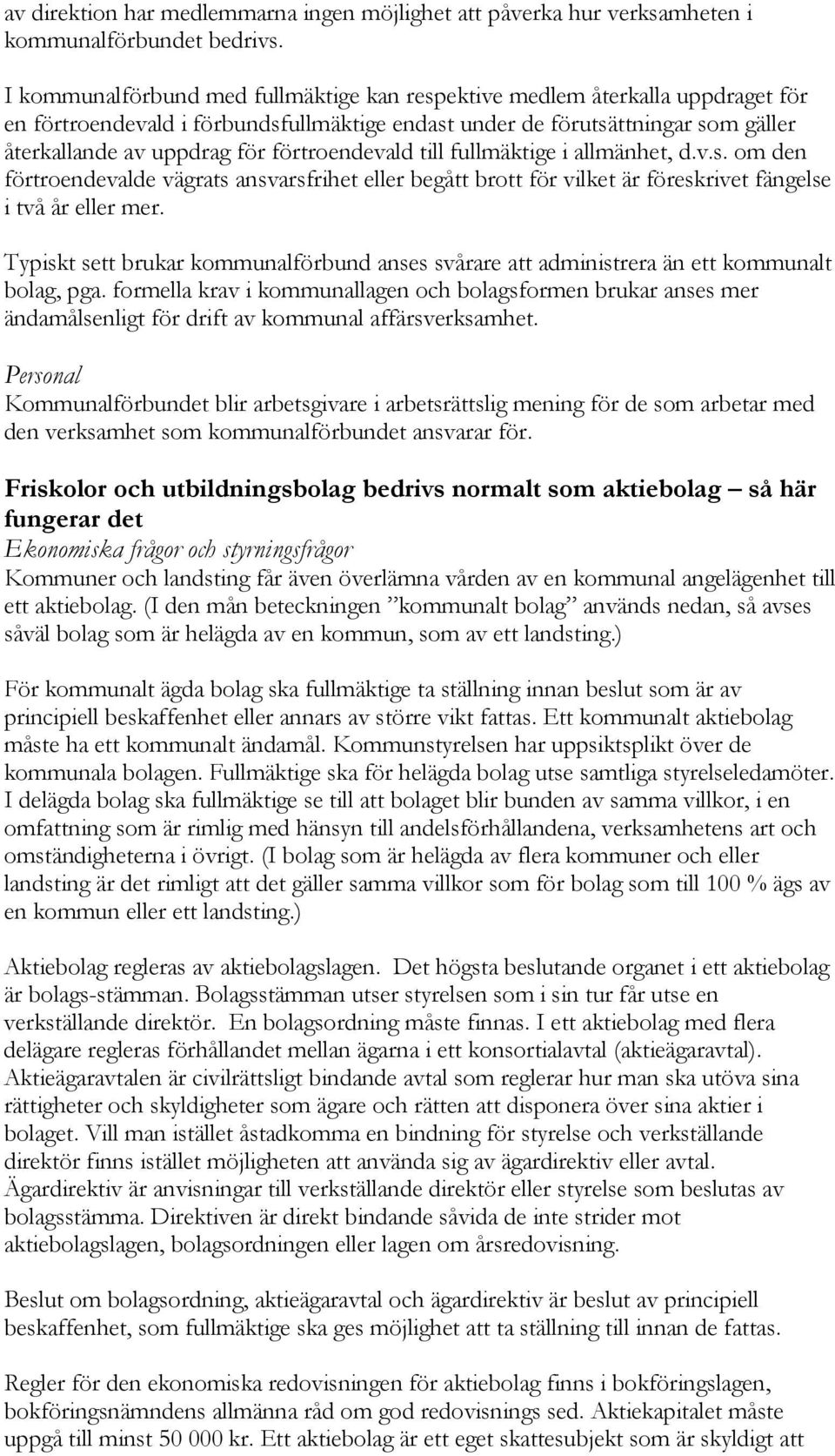 förtroendevald till fullmäktige i allmänhet, d.v.s. om den förtroendevalde vägrats ansvarsfrihet eller begått brott för vilket är föreskrivet fängelse i två år eller mer.