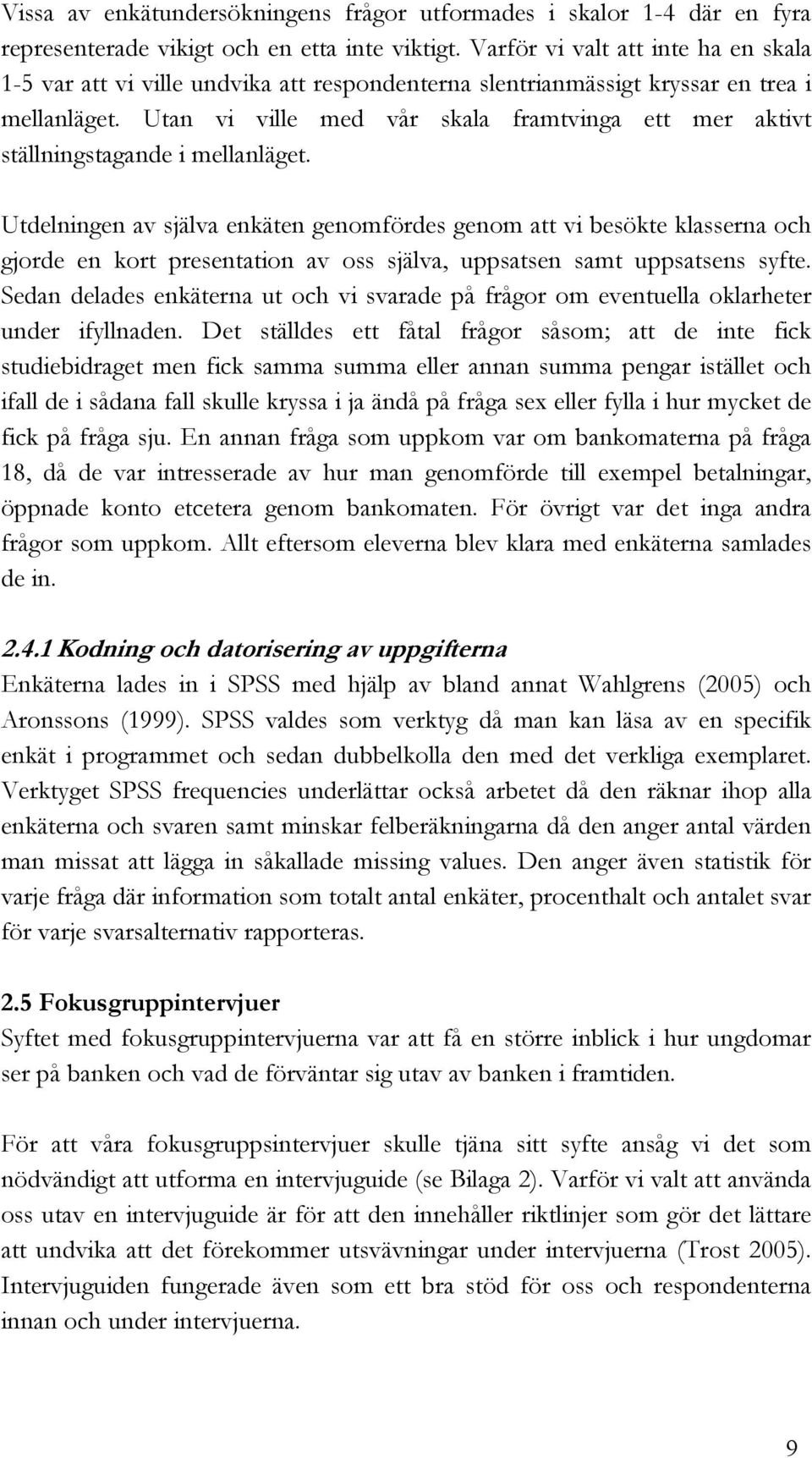 Utan vi ville med vår skala framtvinga ett mer aktivt ställningstagande i mellanläget.