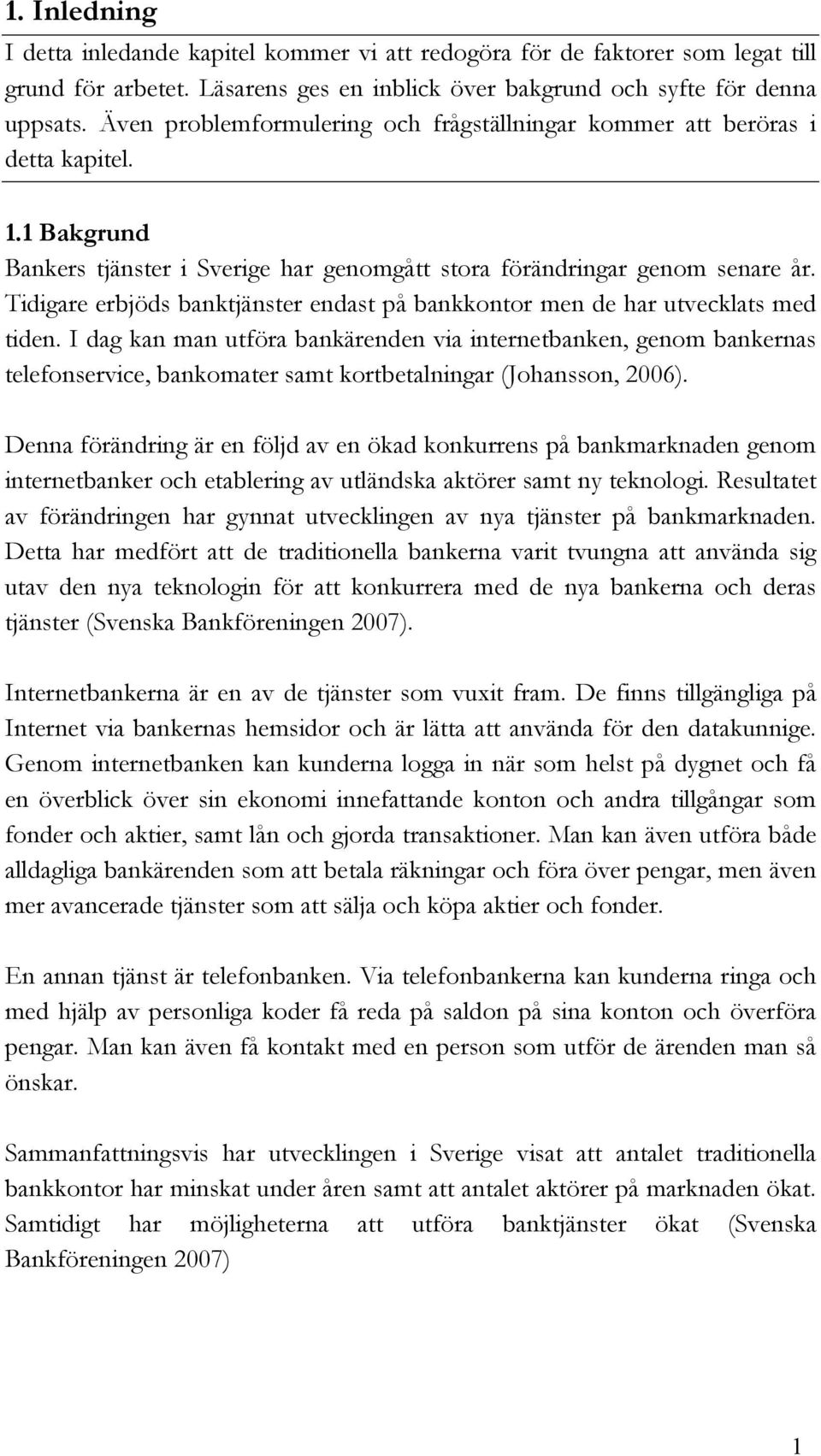 Tidigare erbjöds banktjänster endast på bankkontor men de har utvecklats med tiden.