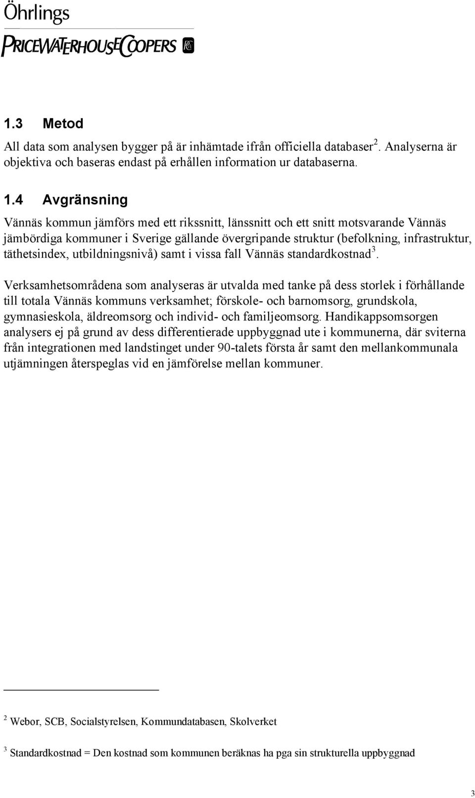 täthetsindex, utbildningsnivå) samt i vissa fall Vännäs standardkostnad 3.