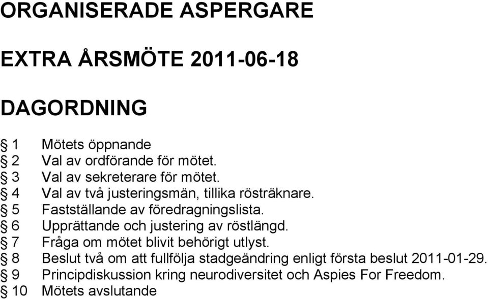 6 Upprättande och justering av röstlängd. 7 Fråga om mötet blivit behörigt utlyst.